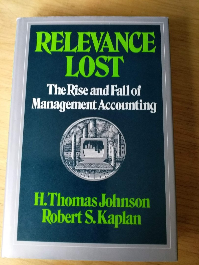 Johnson, H. Thomas   en Robert Kaplan - Relevance lost (The Rise and Fall of Management Accounting)