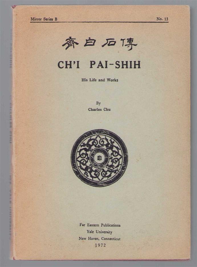 Chʻi-jung Chu - Ch'i  Pai-shih, his life and works.