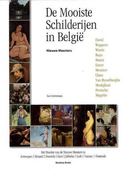 CORREMANS, LUC. - De Mooiste Schilderijen in België. Nieuwe meesters: David, Wappers, Wiertz, Rops, Manet, Ensor, Meunier, Claus, Van Rysselberghe, Modigliani, Permeke, Magritte
