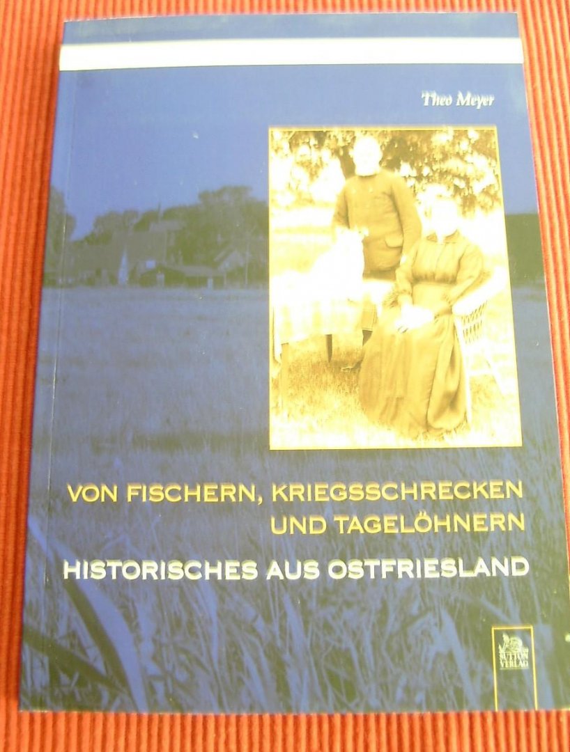 Meyer, Theo - Von Fischern, Kriegsschrecken und / Historische Episoden aus Ostfriesland