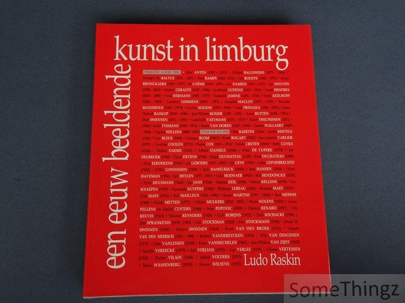 Raskin, Ludo. - Een eeuw beeldende kunst in Limburg, 1900-2000.