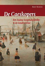 De Caeskopers - een Zaanse koopmansfamilie in de Gouden Eeuw