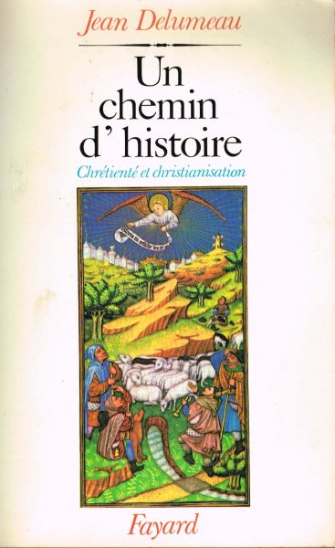 Delumeau, J. - Un chemin d'histoire : chrétienté et christianisation
