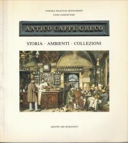 HUFSCHMIDT, TAMARA FELICITAS / JANNATTONI, LIVIO - Antico Caffé Greco. Storia. Ambienti. Collezioni