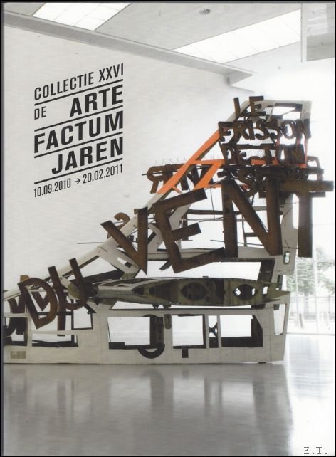De Baere / Van mulders / Poels / Roelstrate - collection XXVI ? The Artefactum years / arte factum jaren expo. De Baere / Van mulders / Poels / Roelstrate - collection XXVI ? The Artefactum years / arte factum jaren expo.