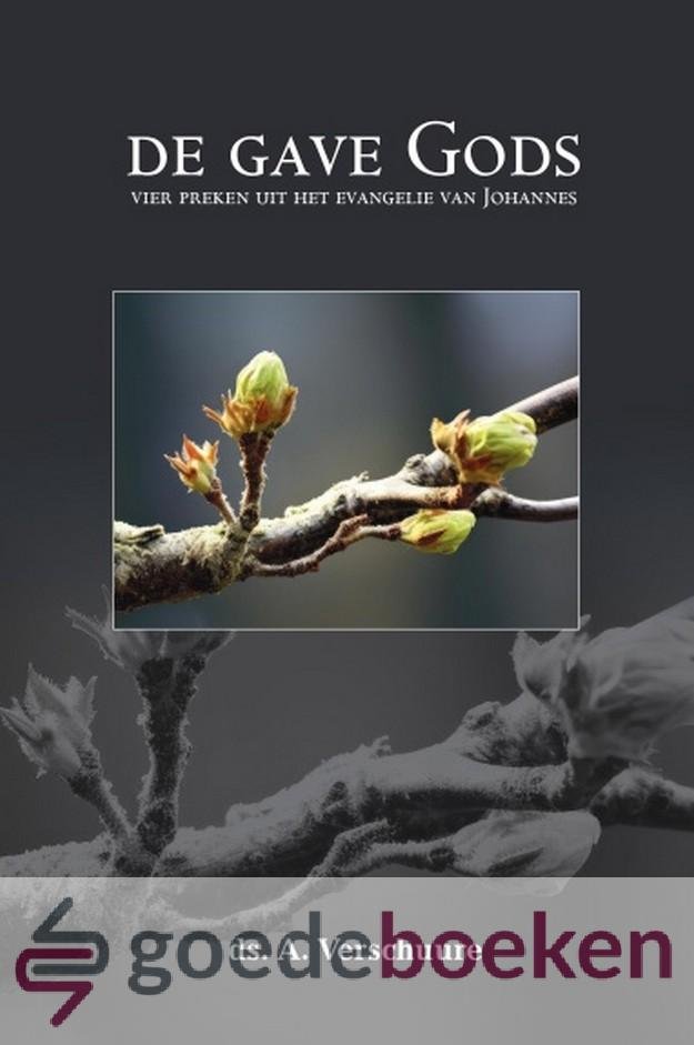 Verschuure, Ds. A. - De gave Gods *nieuw* --- Vier preken uit het Evangelie van Johannes