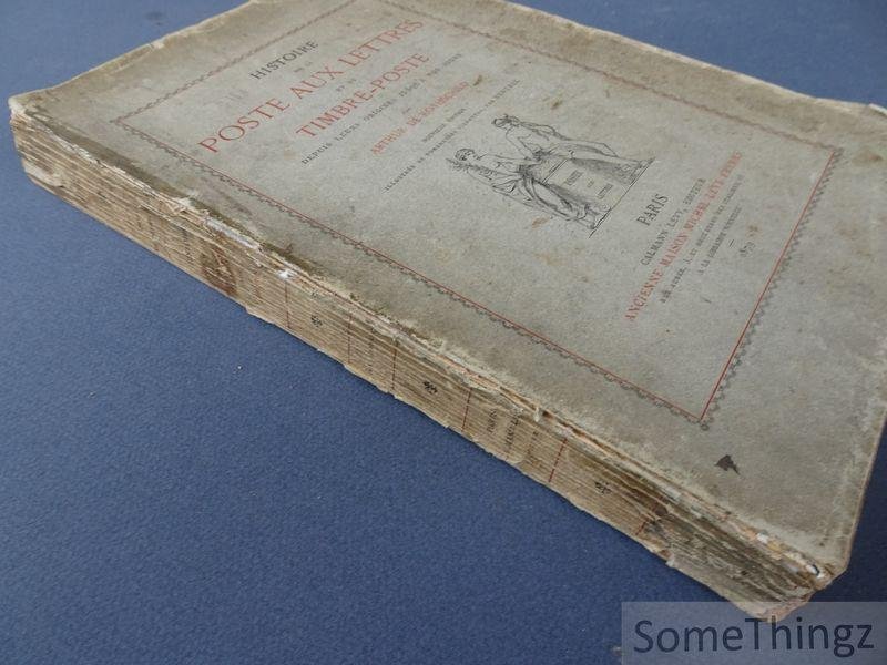 Arthur de Rothschild. - Histoire de la poste aux lettres et du timbre-poste depuis leurs origines jusqu'à nos jours