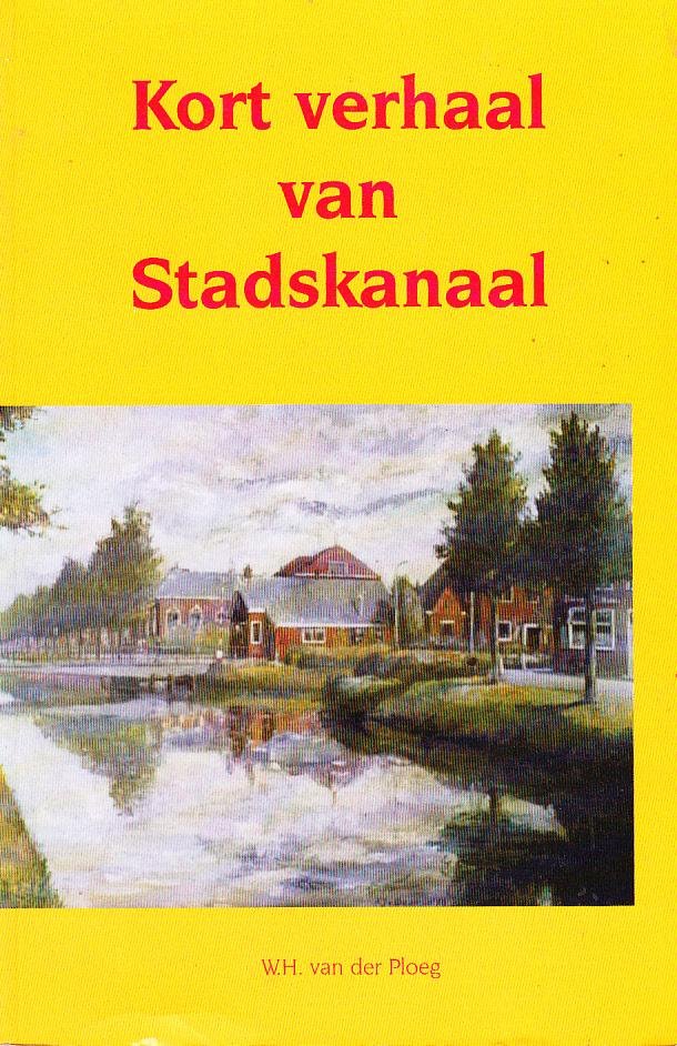 W.H. van der Ploeg - Kort verhaal van Stadskanaal. Streekhistorische schetsen