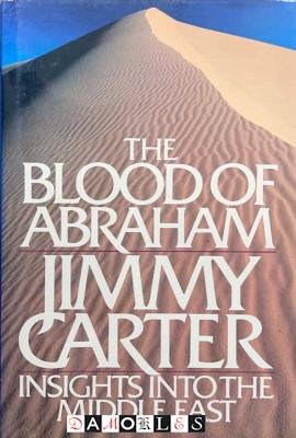 Jimmy Carter - The blood of Abraham. Insights into the Middle East
