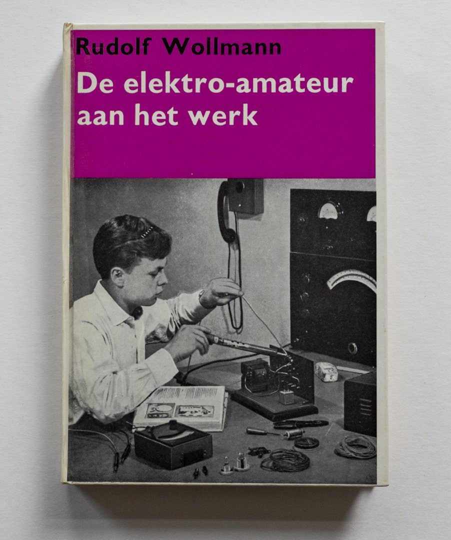 Wollmann, Rolf - De elektro-amateur aan het werk - het zelf-bouwen van elektrische apparatuur