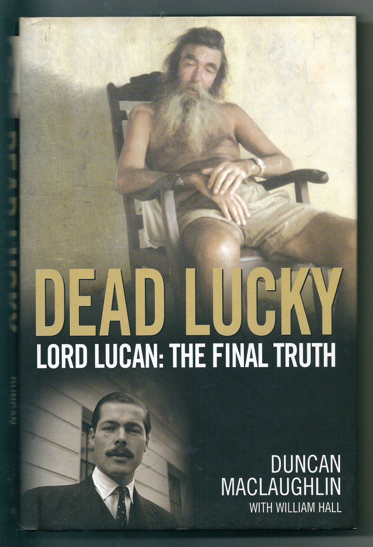 MacLaughlin, Duncan (with William Hall) - Dead Lucky   Lord Lucan : The Final Truth
