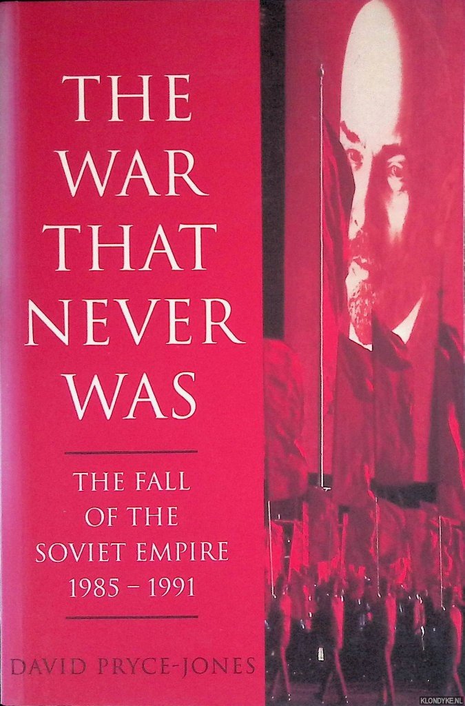 Pryce-Jones, David - The War That Never Was: Fall of the Soviet Empire, 1985-1991