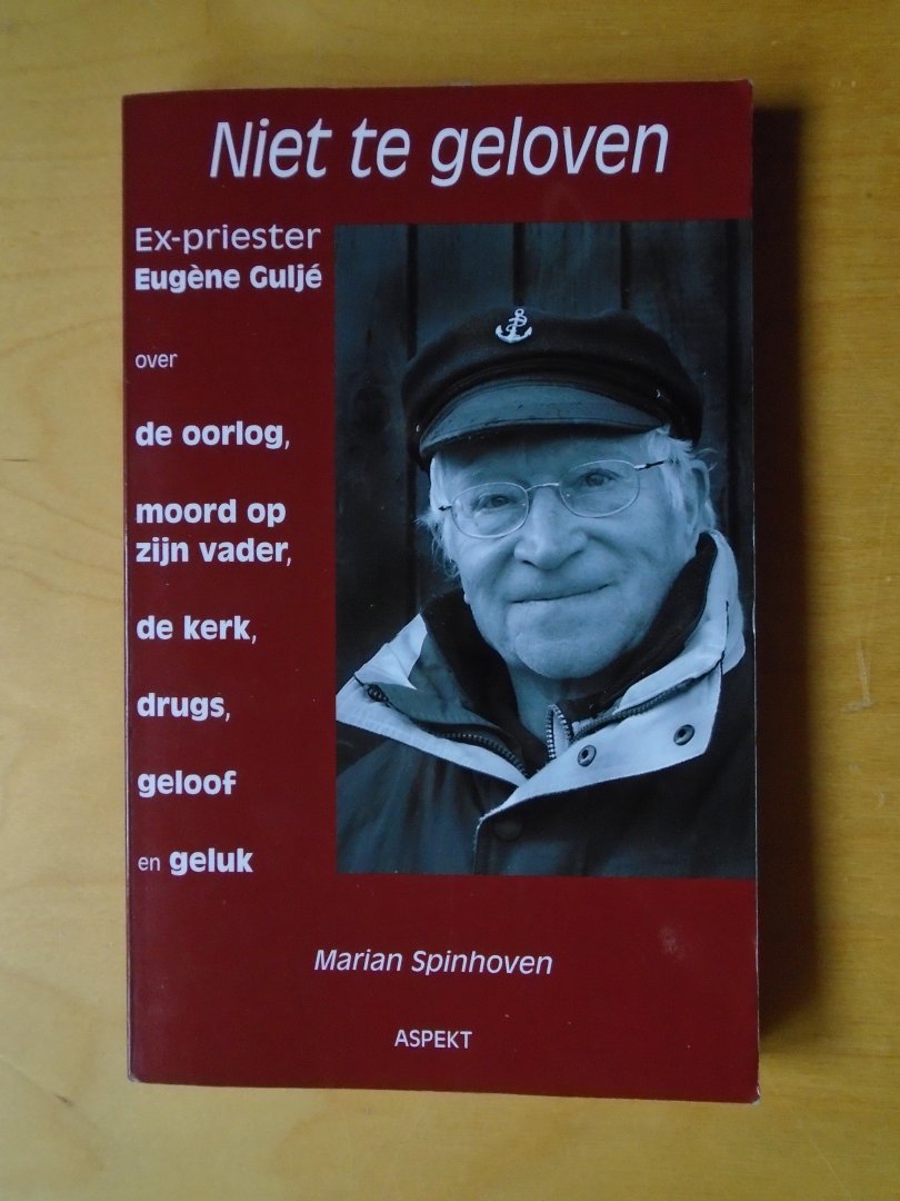 Spinhoven, Marian - Niet te geloven. Ex-priester Eugène Guljé over de oorlog, moord op zijn vader, de kerk, drugs, geloof en geluk
