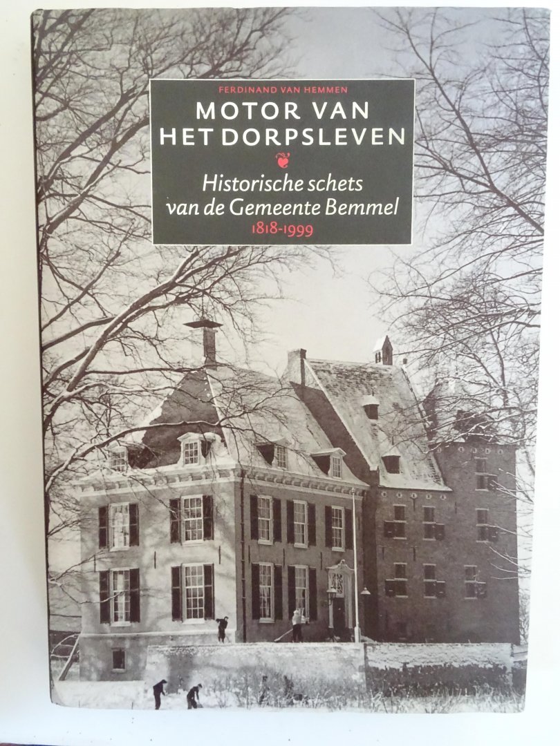 Hemmen, Ferdinand van. - Motor van het dorpsleven. Historieschets van de Gemeente Bemmel. 1818-1999