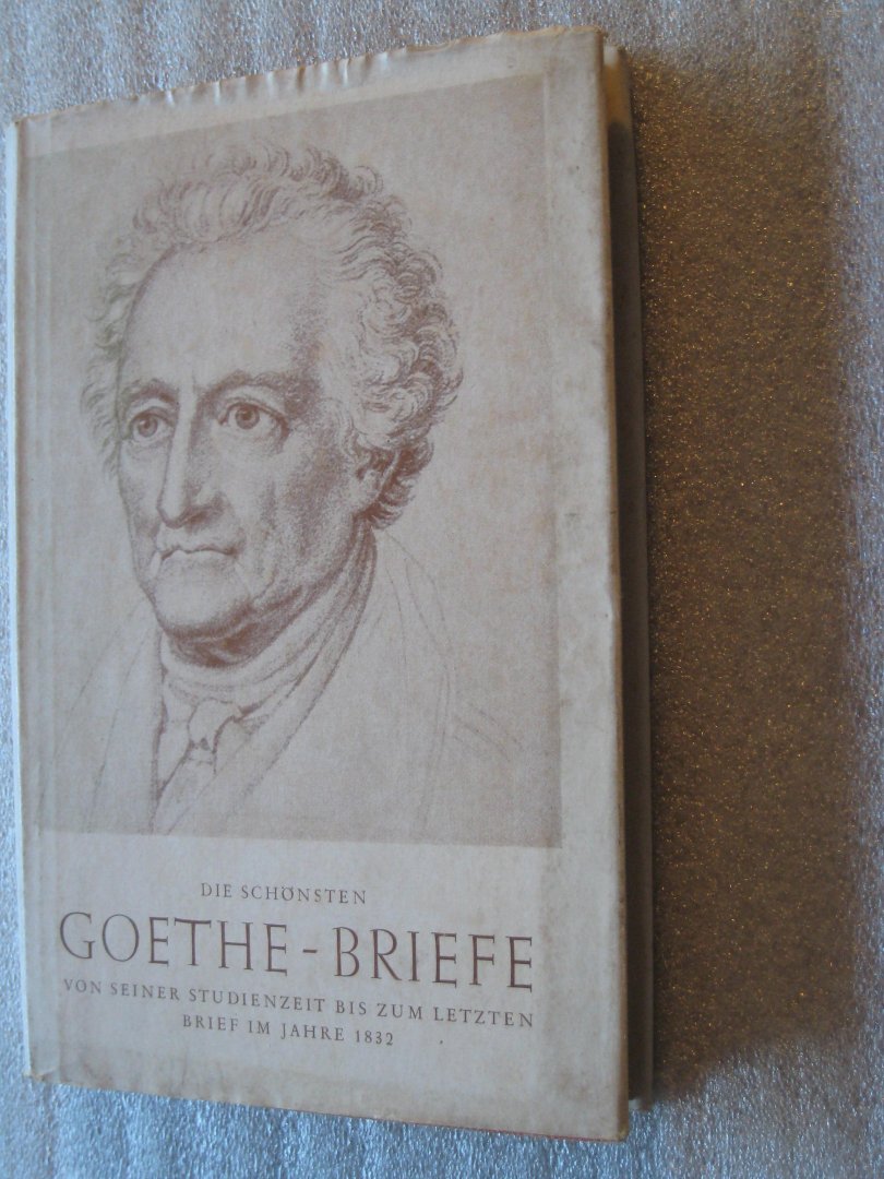 Knoche, Elsbeth - Die schönsten Goethe-Briefe von seiner Studienzeit zum letzten Brief im Jahre 1832