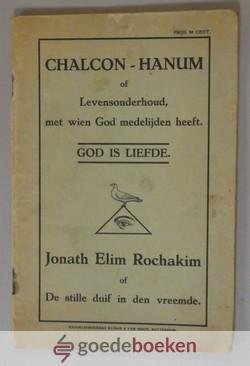 Weelde, Paulus van - Chalcon-Hanum of Levensonderhoud, met wien God medelijden heeft : God is liefde  Jonath Elim Rochakim of De stille duif in den vreemde