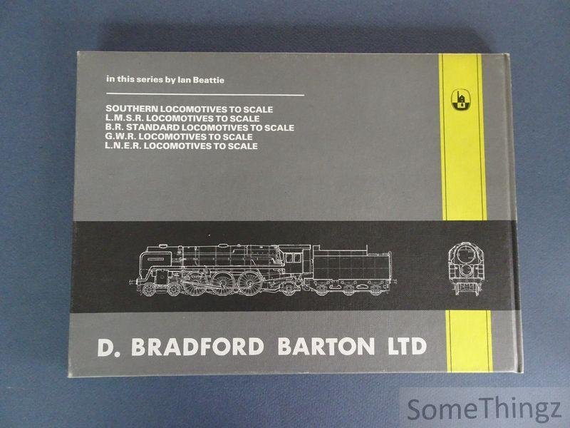 Beattie, Ian. - B.R. British Railways Locomotives to Scale.