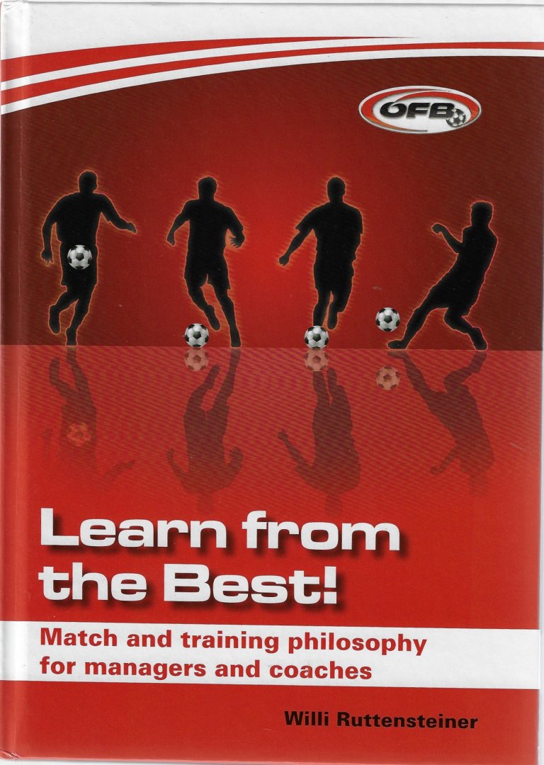 Ruttensteiner, Willi - Learn from the best! -Match and training philosofy for managers and coaches