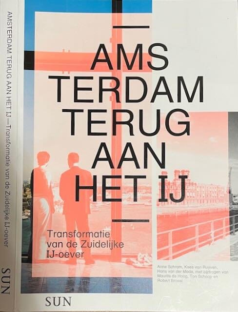 Schram, Anne & Kees van Ruyven; Hans van der Made, e.a. . - Amsterdam, terug aan het IJ: Transformatie van de Zuidelijke IJ-oever.