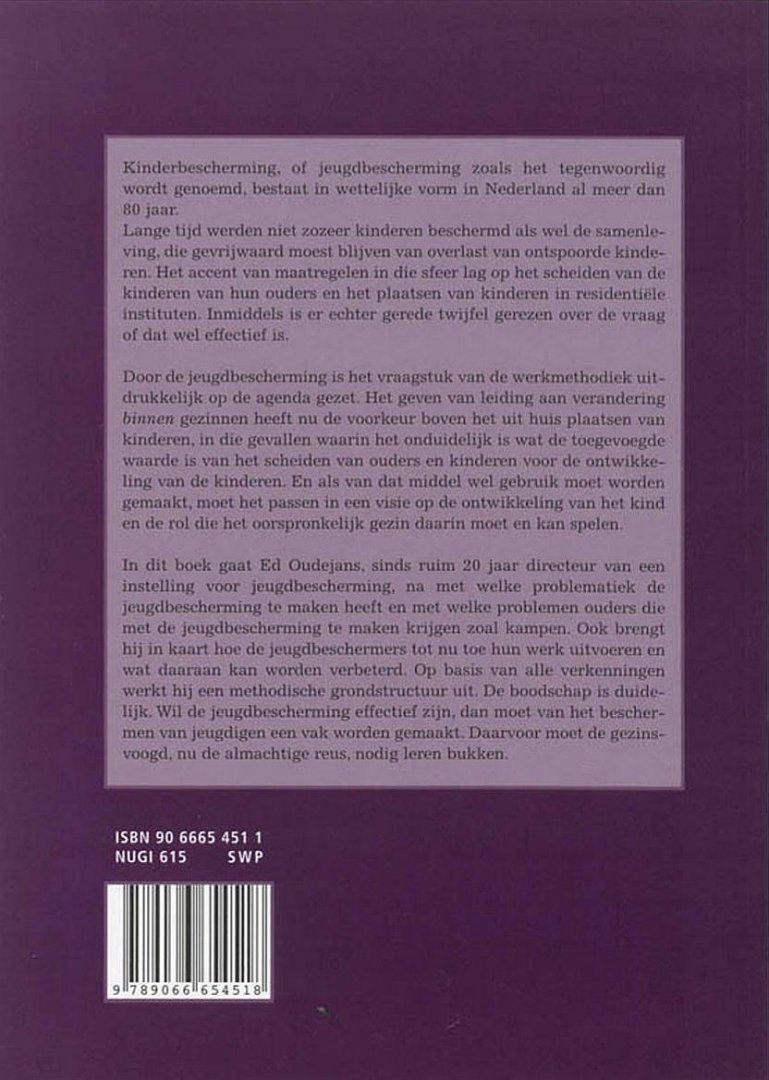 Oudejans , Ed . [ ISBN 9789066654518 ] 4219 - Een Reus moet Leren Bukken . ( Leiding geven aan gezinnen als jeugdbeschermingsmethodiek . ) Kinderbescherming, of jeugdbescherming zoals het tegenwoordig wordt genoemd, bestaat in wettelijke vorm in Nederland al meer dan 80 jaar.  -