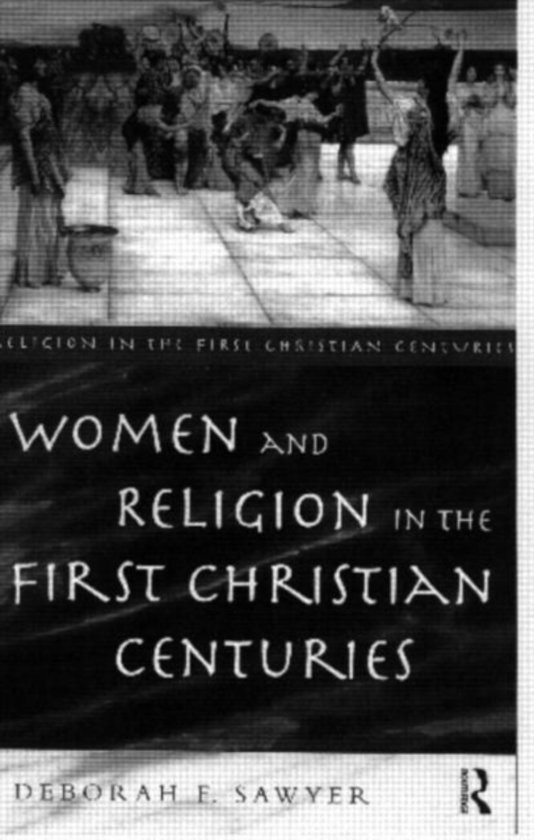 Sawyer, Deborah F. - Women and Religion in the First Christian Centuries.