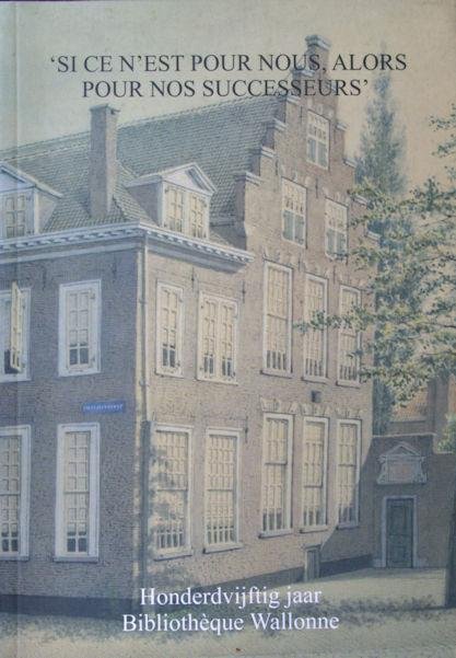 Sluis, Marijtje. - 'Si ce nést pour nous, alors pour nos successeurs'. Honderdvijftig jaar Bibliothèque Wallonne