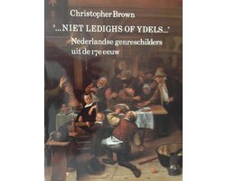 Christopher Brown - "...Niet ledighs of ydels..."  Nederlandse genreschilders uit de 17e eeuw
