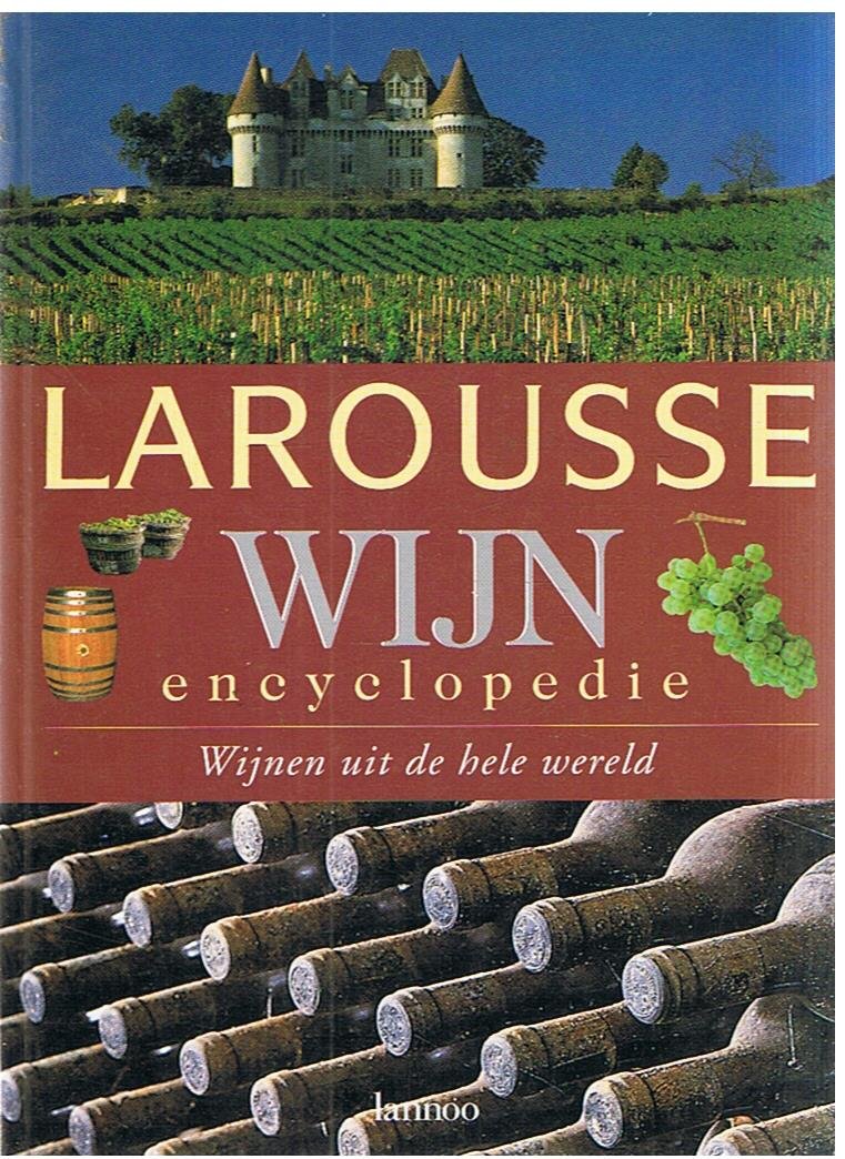 Foulkes, Chr.  -  eindredactie - Larousse Wijnencyclopedie - Wijnen uit de hele wereld