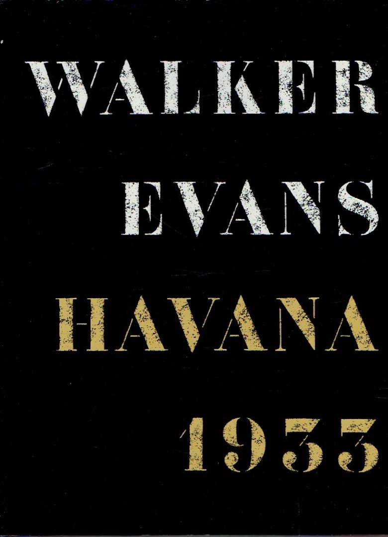 EVANS, Walker - Walker Evans: Havana 1933. Essay: Gilles Mora. Sequence: John T. Hill.