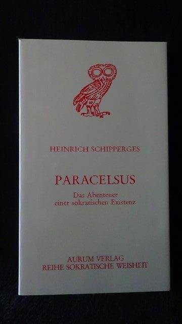 Schipperges, Heinrich, - Paracelsus. Das Abenteuer einer sokratischen Existenz.