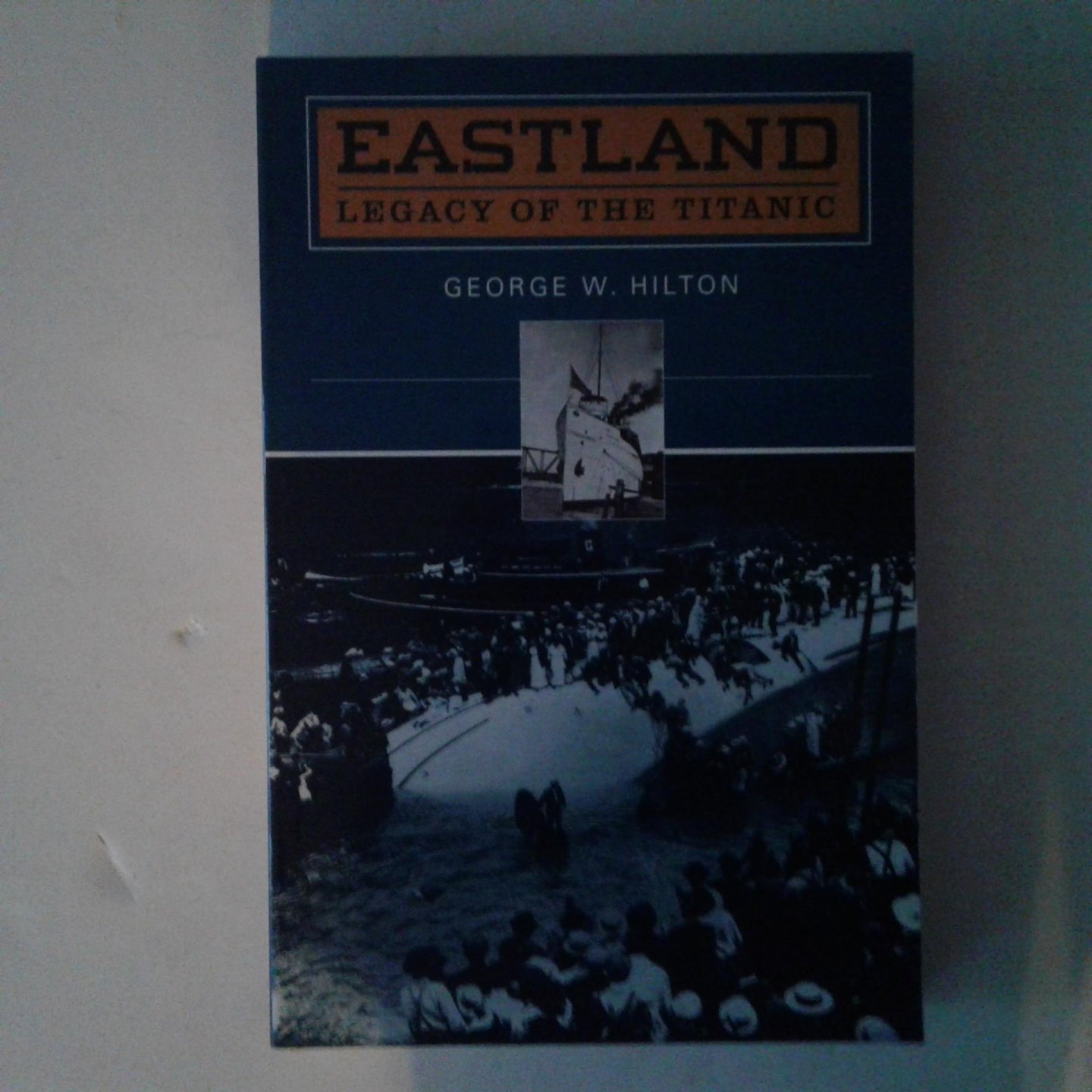 Hilton, George W. - Eastland ; Legacy of the Titanic