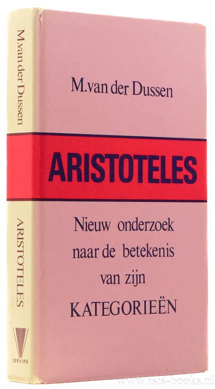 ARISTOTELES, ARISTOTLE, DUSSEN, M. VAN DER - Aristoteles. Nieuw onderzoek naar de betekenis van zijn kategorieën.