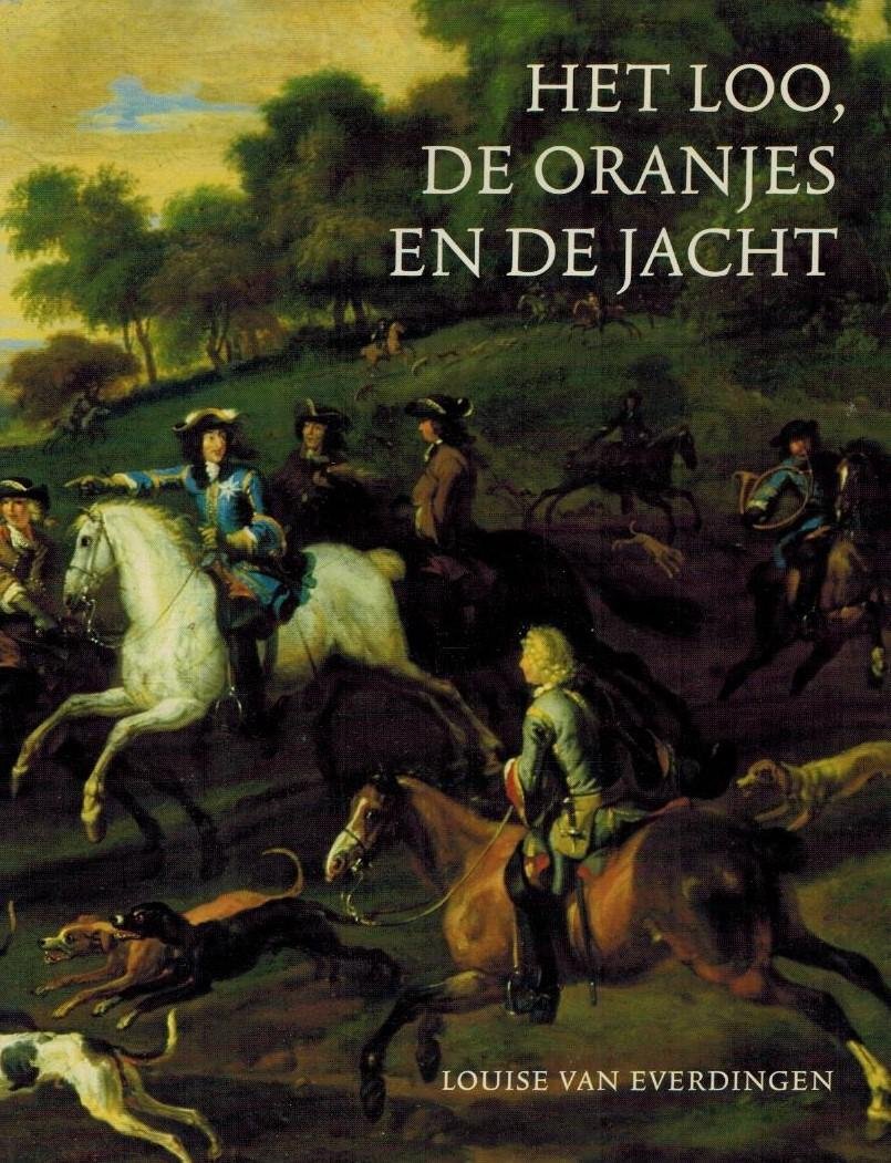Everdingen, Louise van - Het Loo, de Oranjes en de jacht