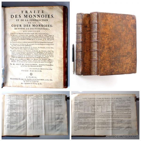 ABOT DE BAZINGHEN, [FRANCOIS], - Traité des monnoies, et de la jurisdiction de la cour des monnoies, en forme de dictionnaire, qui contient l'histoire des monnoies des anciens peuples Juifs, Gaulois & Romains, (...) de France (...) de l'Asie, l'Afrique, l'Amérique (...) l'Eur...