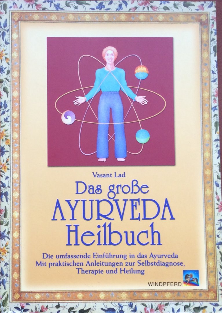 Lad, Vasant - Das große Ayurveda Heilbuch; die umfassende Einführung in das Ayurveda. Mit praktischen Anleitungen zur Selbstdiagnose, Therapie und Heilung