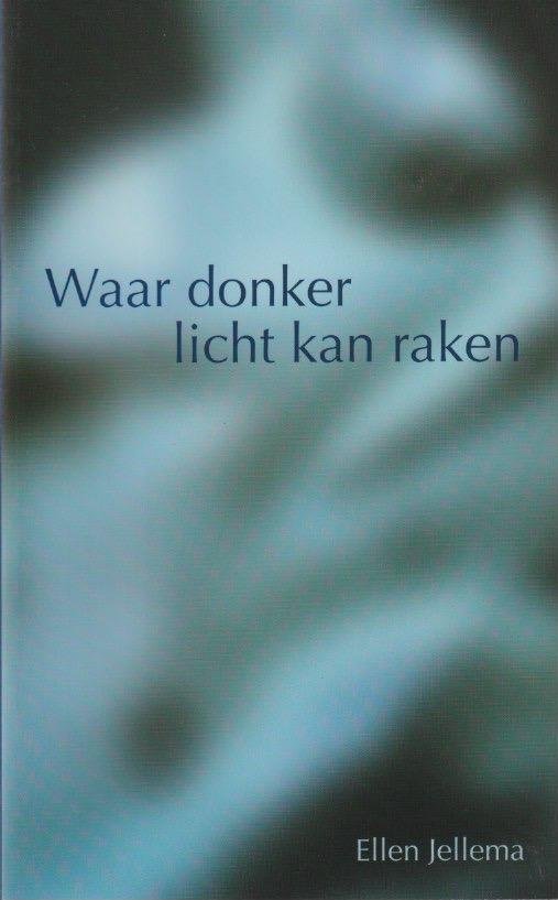 Jellema, Ellen - Waar donker licht kan raken