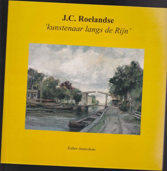  - J.C. Roelandse 1888-1978, kunstenaar langs de Rijn, kunstenaarsmonografie