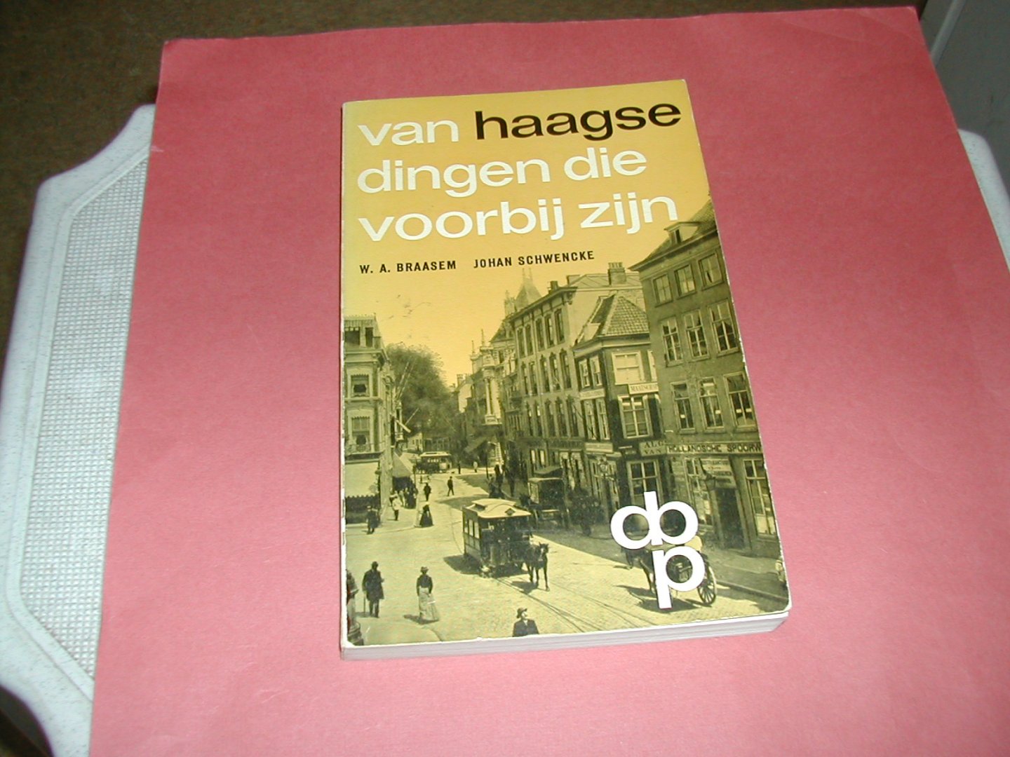 BRAASEM, W.A. / JOHAN SCHWENCKE - VAN HAAGSE DINGEN DIE VOORBIJ ZIJN beelden uit het DEN HAAG van LOUIS COUPERUS BRAASEM, W.A. / JOHAN SCHWENCKE - VAN HAAGSE DINGEN DIE VOORBIJ ZIJN beelden uit het DEN HAAG van LOUIS COUPERUS