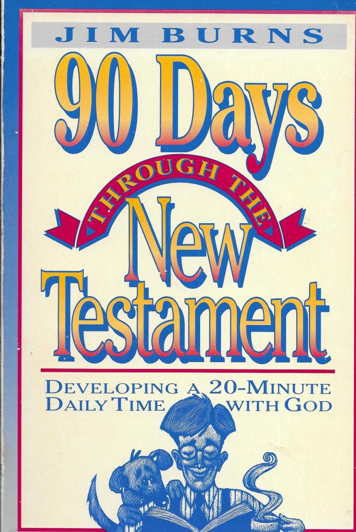 Burns, Jim - 90 Days through the New Testament / Developing a 20-minute Daily Time with God