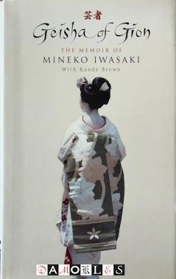 Mineko Iwasaki, Rande Brown - Geisha of Gion. The memoir of Mineko Iwasaki