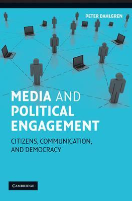 Dahlgren, Peter - Media and Political Engagement - Citizens, Communication and Democracy