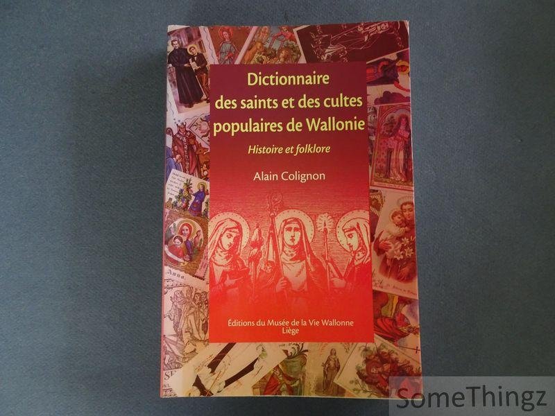 Colignon, A.. - Dictionnaire des saints et des cultes populaires de Wallonie: histoire et folklore.
