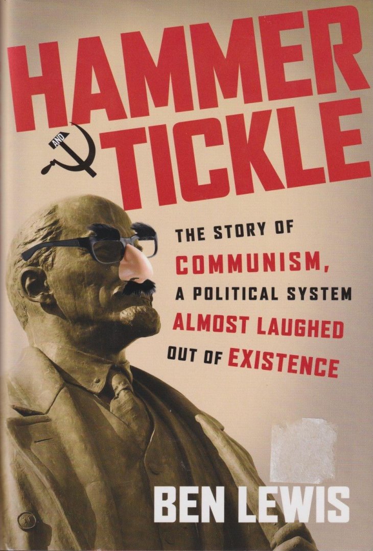 Lewis, Ben - Hammer and Tickle: The Story of Communism, a Political System almost Laughed Out of Existence