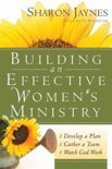 Jaynes, Sharon - Building an Effective Women's Ministry / *develop a Plan *gather a Team * Watch God Work