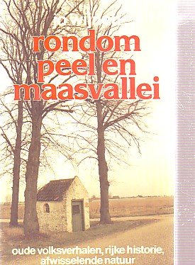 Wijnen, Jo - Rondom Peel en Maasvallei - oude volksverhalen, rijke historie, afwisselende natuur