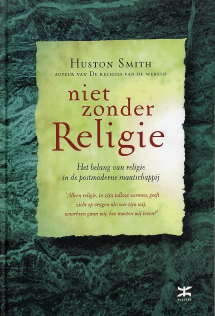 Smith, Huston - Niet zonder religie. Het belang van religie in de postmoderne maatschappij.