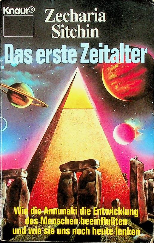 Sitchin, Zecharia - Das erste Zeitalter. Wie die Annunaki die Entwicklung des Menschen beeinflussten und wie sie uns noch heute lenken