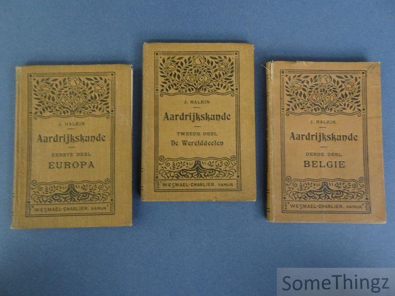 Halkin, Joseph. - Leerboek van aardrijkskunde. Deel 1: Begrippen van algemeene aardrijkskunde van Europa. Deel 2: Aardrijkskunde der vreemde werelddeelen. Deel 3: Aardrijkskunde van België, grondbeginselen van cosmographie.  [3 vol.]