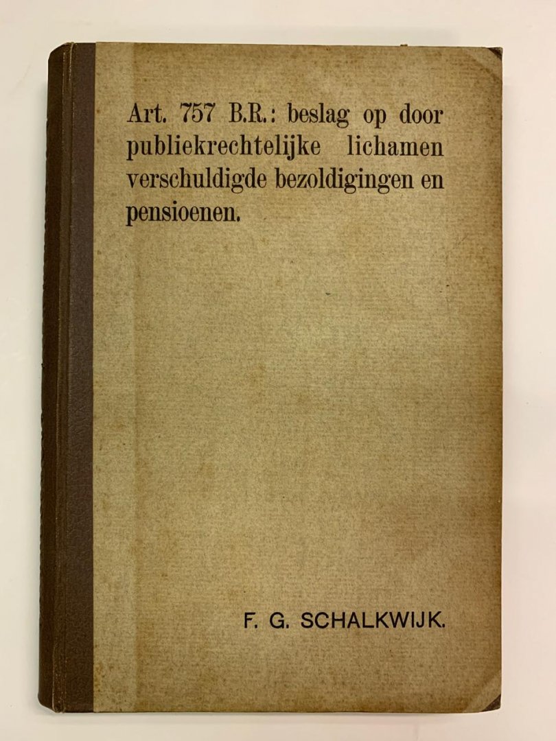 F.G. Schalkwijk - Art. 757 B.R. : Beslag op door publiekrechtelijke lichamen verschuldigde bezoldigingen en pensioenen