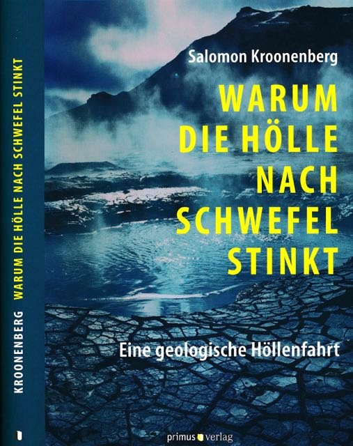 Kroonenberg, Salomon. - Warum die Hölle nach Schwefel stinkt: Eine geologischen Höllenfart.